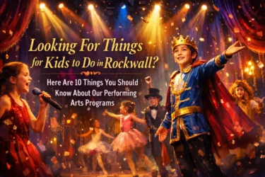 Looking For Things for Kids to Do in Rockwall? Here Are 10 Things You Should Know About Our Performing Arts Programs